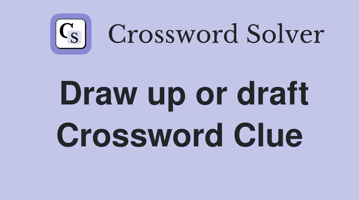 Draw up or draft. Crossword Clue Answers Crossword Solver